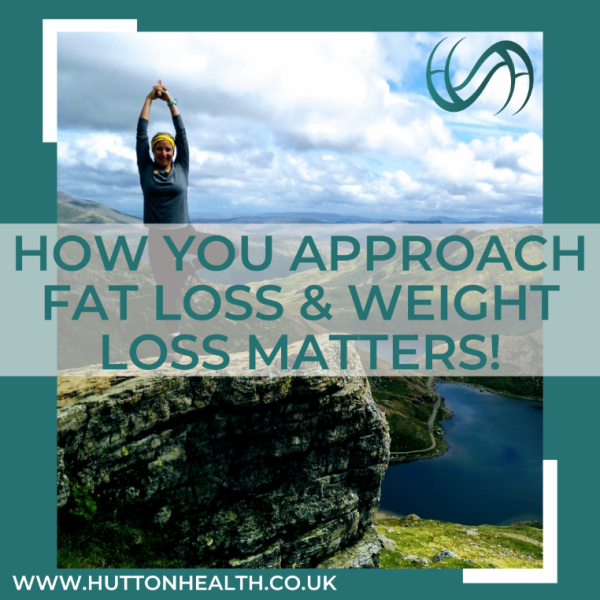How you approach fat loss and weight loss matters!