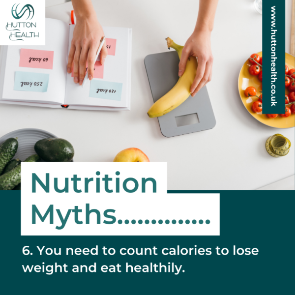 Nutrition myths: You need to count calories to lose weight and eat healthily.