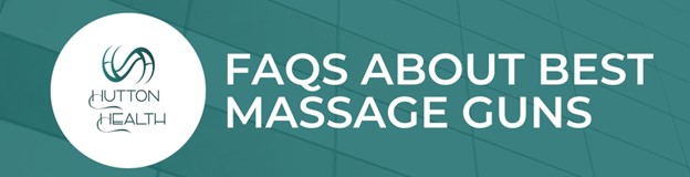 FAQs about Best Massage Guns