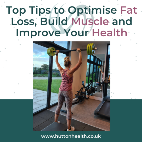 top tips to optimise fat loss, build muscle and improve your health
