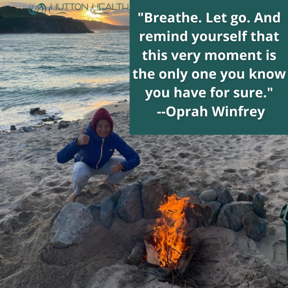 Breathe. Let go. And remind yourself that this very moment is the only one you know you have for sure