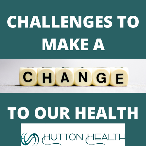 Challenges For Making A Change to Our Health