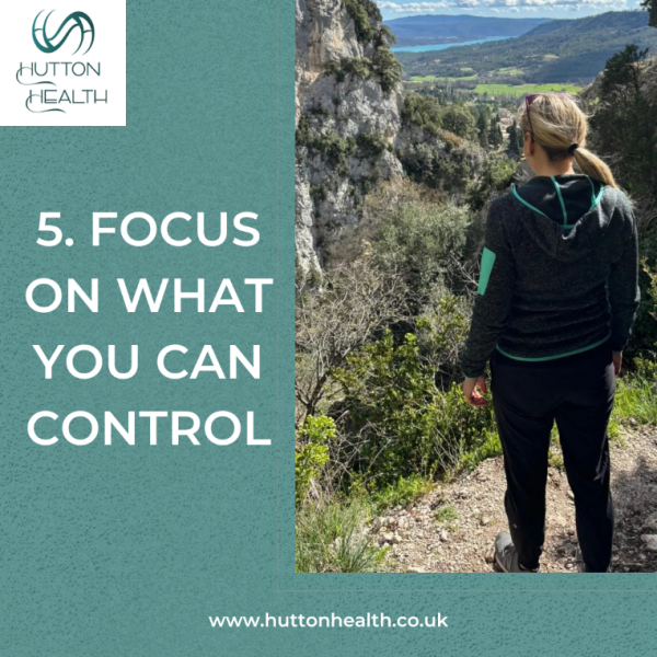 5.	Focus on what you can control